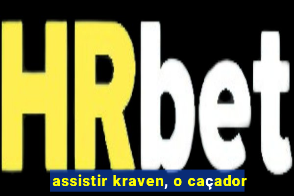 assistir kraven, o caçador